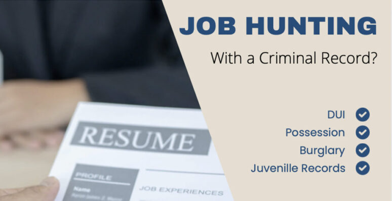 Job hunting with a criminal record? DUI, Possession, Burglary, Juvenile Records