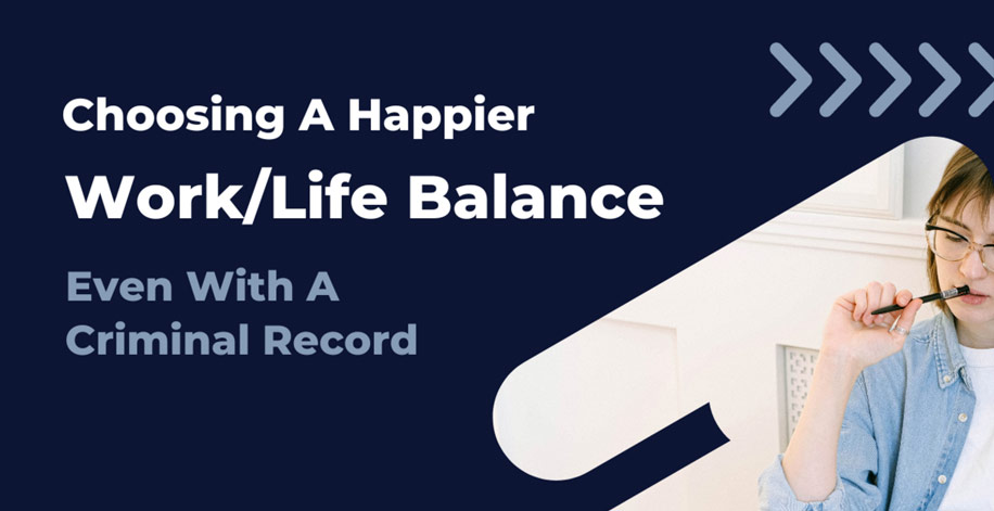Choosing a happier work/life balance. Event with a criminal record.